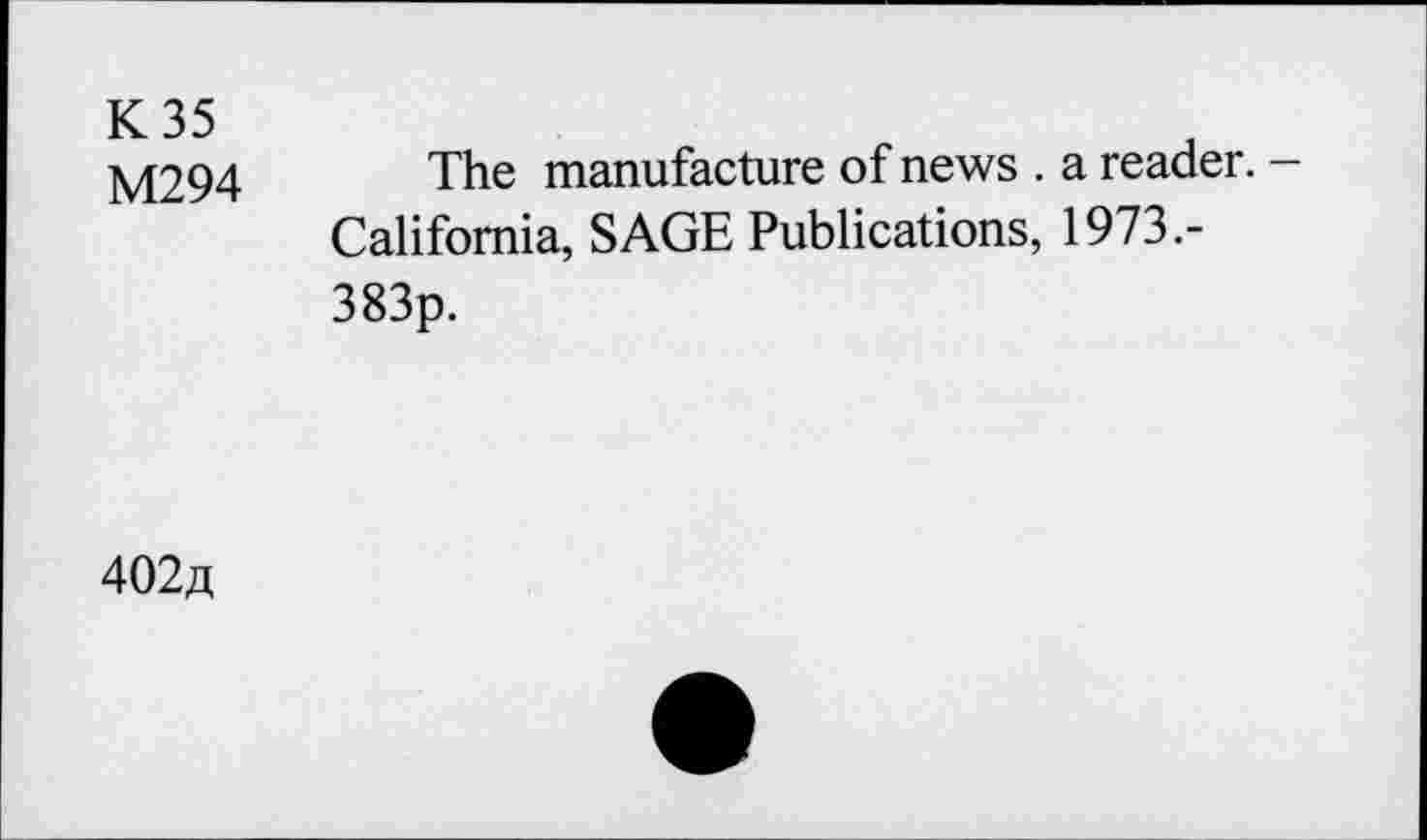 ﻿K 35
M294 The manufacture of news . a reader. -California, SAGE Publications, 1973.-383p.
402a